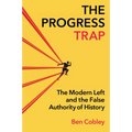 The Progress Trap: The Modern Left and the False Authority of History