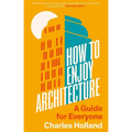 How to Enjoy Architecture: A Guide for Everyone