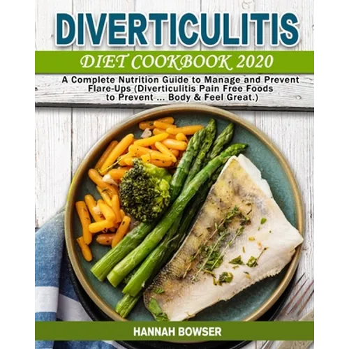 Diverticulitis Diet Cookbook 2020: A Complete Nutrition Guide to Manage and Prevent Flare-Ups (Diverticulitis Pain Free Foods to Prevent ... Body & Fe