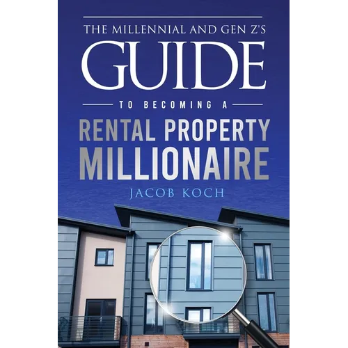 The Millennial and Gen Z's Guide to Becoming a Rental Property Millionaire