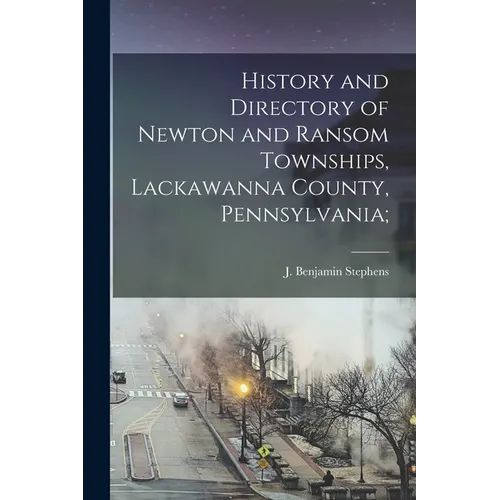 History and Directory of Newton and Ransom Townships, Lackawanna County, Pennsylvania;