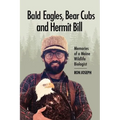 Bald Eagles, Bear Cubs, and Hermit Bill: Memories of a Wildlife Biologist in Maine