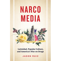 Narcomedia: Latinidad, Popular Culture, and America's War on Drugs