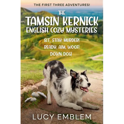 The Tamsin Kernick English Cozy Mysteries - The First Three Adventures!: Sit, Stay, Murder! Ready, Aim, Woof! and Down Dog!