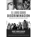El Libro Sobre Discriminación: Historias de la vida real de luchas y triunfo