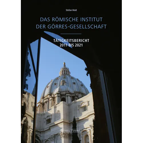 Das Romische Institut Der Gorres-Gesellschaft: Tatigkeitsbericht 2011-2021