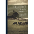 The Scientific Feeding of Animals
