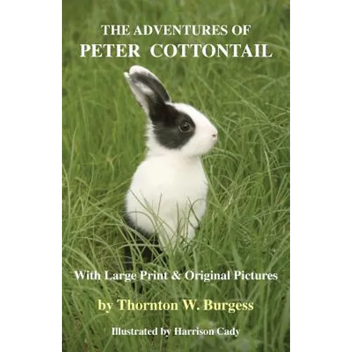 The Adventures of Peter Cottontail: With Large Print and Original Pictures