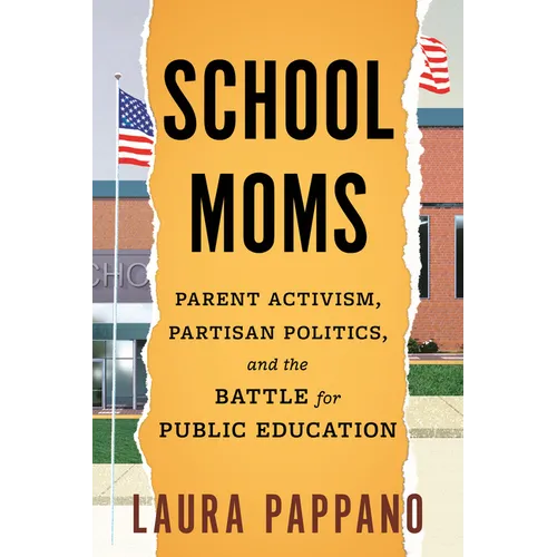 School Moms: Parent Activism, Partisan Politics, and the Battle for Public Education