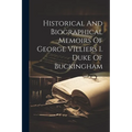 Historical And Biographical Memoirs Of George Villiers I. Duke Of Buckingham