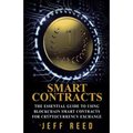 Smart Contracts: The Essential Guide to Using Blockchain Smart Contracts for Cryptocurrency Exchange
