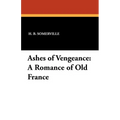 Ashes of Vengeance: A Romance of Old France