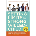 Setting Limits with Your Strong-Willed Child, Revised and Expanded 2nd Edition: Eliminating Conflict by Establishing CLEAR, Firm, and Respectful Bound