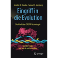 Eingriff in Die Evolution: Die Macht Der Crispr-Technologie Und Die Frage, Wie Wir Sie Nutzen Wollen