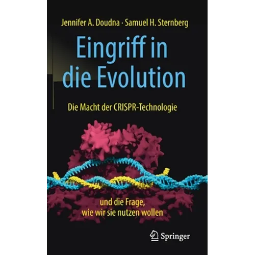 Eingriff in Die Evolution: Die Macht Der Crispr-Technologie Und Die Frage, Wie Wir Sie Nutzen Wollen