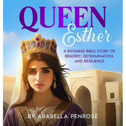 Queen Esther: A Rhyming Bible Story of Bravery, Determination, and Resilience