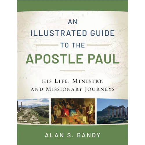 An Illustrated Guide to the Apostle Paul: His Life, Ministry, and Missionary Journeys