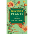 Flowering Plants & How to Grow Them