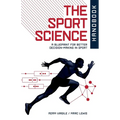 The Sport Science Handbook: A Blueprint for Better Decision-making in Sport