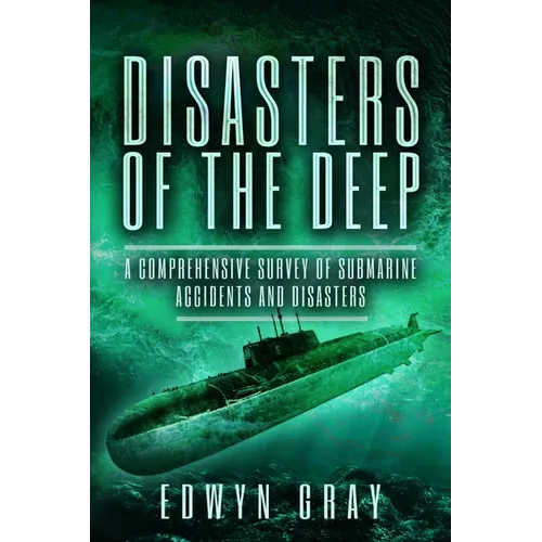 Disasters of the Deep: A Comprehensive Survey of Submarine Accidents and Disasters