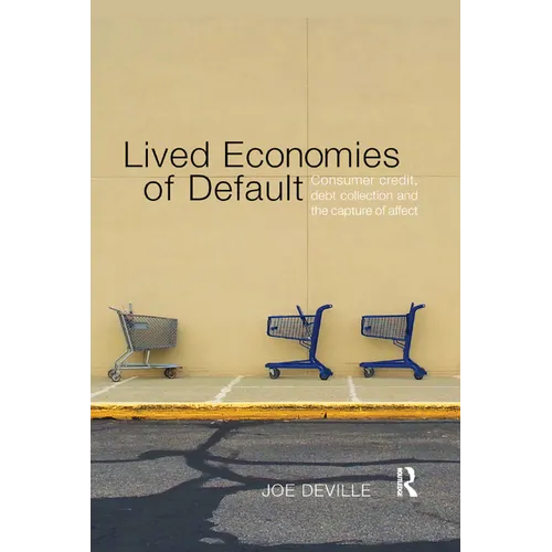 Lived Economies of Default: Consumer Credit, Debt Collection and the Capture of Affect