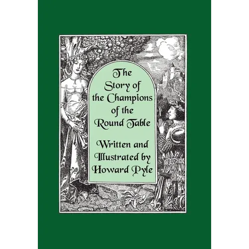 The Story of the Champions of the Round Table [Illustrated by Howard Pyle]