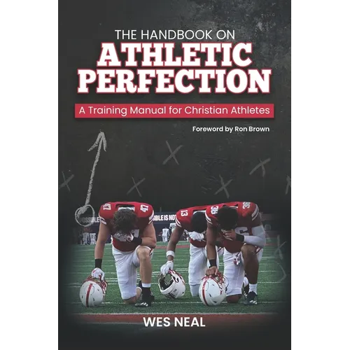 The Handbook On Athletic Perfection: A Training Manual for Christian Athletes