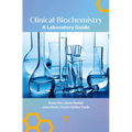 Clinical Biochemistry: A Laboratory Guide