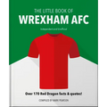 The Little Book of Wrexham Afc: Over 170 Red Dragon Facts & Quotes!