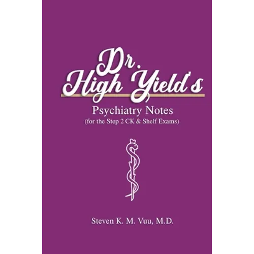 Dr. High Yield's Psychiatry Notes (for the Step 2 CK & Shelf Exams)