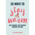 50 Ways to Stay Warm: Keep Yourself Cozy Without Breaking the Bank