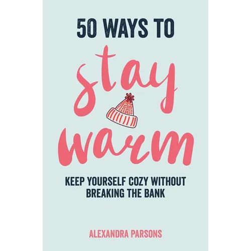50 Ways to Stay Warm: Keep Yourself Cozy Without Breaking the Bank