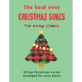 The Best Ever CHRISTMAS SONGS for easy piano: 30 top Christmas carols arranged for easy piano