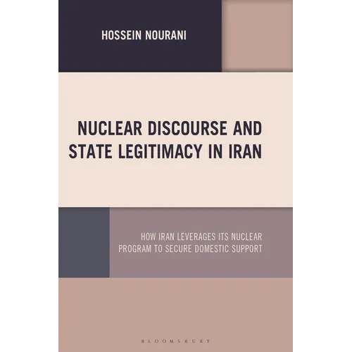 Nuclear Discourse and State Legitimacy in Iran: How Iran Leverages its Nuclear Program to Secure Domestic Support