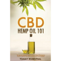 CBD Hemp Oil 101: The Essential Beginner's Guide To CBD and Hemp Oil to Improve Health, Reduce Pain and Anxiety, and Cure Illnesses