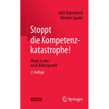 Stoppt Die Kompetenzkatastrophe!: Wege in Eine Neue Bildungswelt