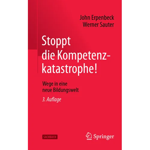 Stoppt Die Kompetenzkatastrophe!: Wege in Eine Neue Bildungswelt
