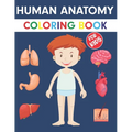Human Anatomy Coloring Book For Kids: An Entertaining Guide to the Internal Organs of the Human Body with Fundamentals Facts. Great Gift for Boys and
