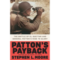 Patton's Payback: The Battle of El Guettar and General Patton's Rise to Glory