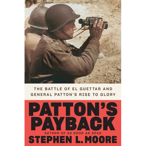 Patton's Payback: The Battle of El Guettar and General Patton's Rise to Glory