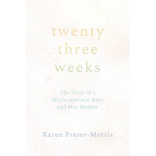 Twenty-three Weeks: The Story of a Micro-preemie Baby and Her Mother