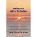 Mains pour calmer la douleur: Inspiré et basé sur des techniques de massage, de chiromassage, d'ostéopathie, de kinésiologie éducative et de médecine