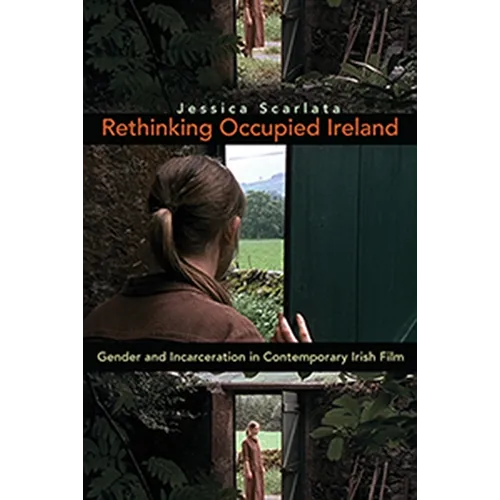 Rethinking Occupied Ireland: Gender and Incarceration in Contemporary Irish Film