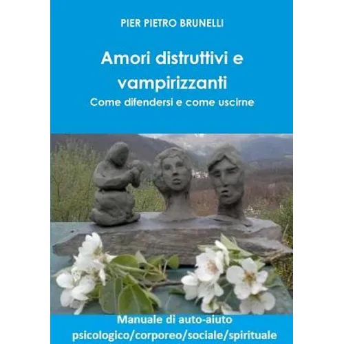 Amori distruttivi e vampirizzanti. Come difendersi e come uscirne