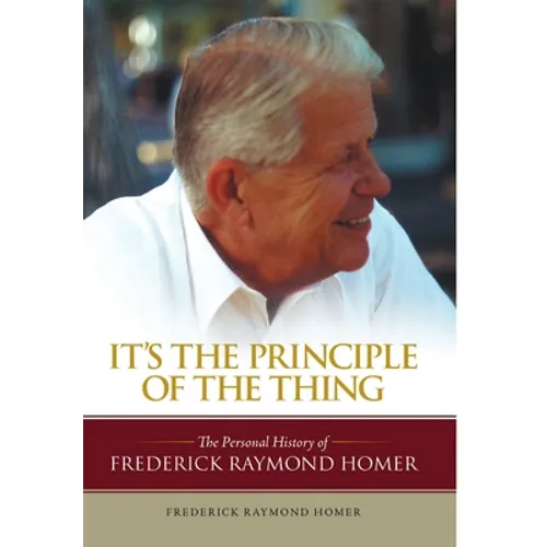 It's the Principle of the Thing: The Personal History of Frederick Raymond Homer