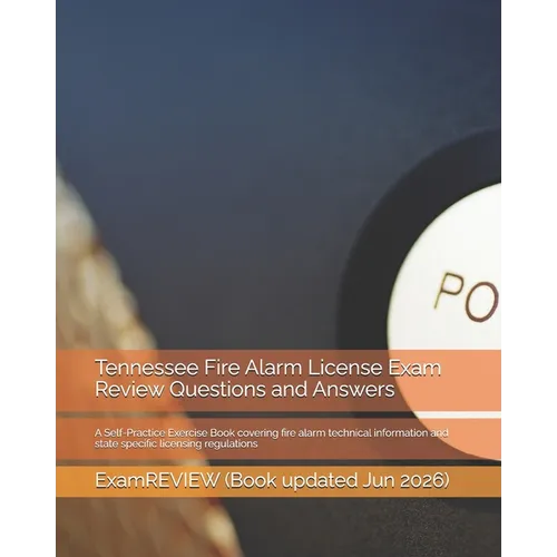 Tennessee Fire Alarm License Exam Review Questions and Answers: A Self-Practice Exercise Book covering fire alarm technical information and state spec