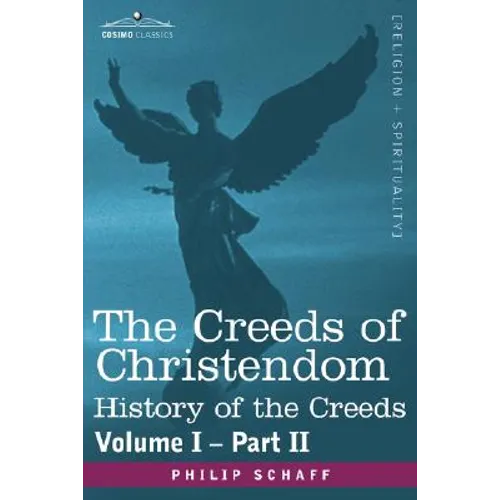 The Creeds of Christendom: History of the Creeds - Volume I, Part II