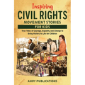 Inspiring Civil Rights Movement Stories for Children: True Tales of Courage, Equality, and Change to Bring History to Life for Children