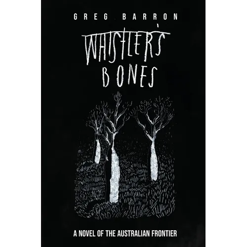 Whistler's Bones (Trade/Collectors Edition): A Novel of the Australian Frontier