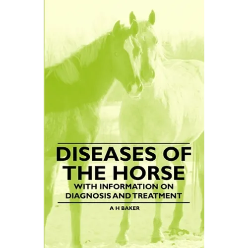 Diseases of the Horse - With Information on Diagnosis and Treatment